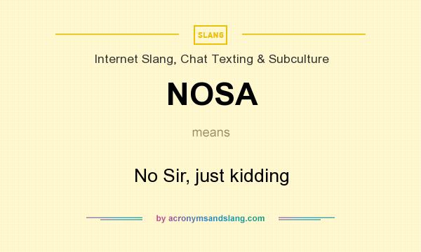 What does NOSA mean? It stands for No Sir, just kidding
