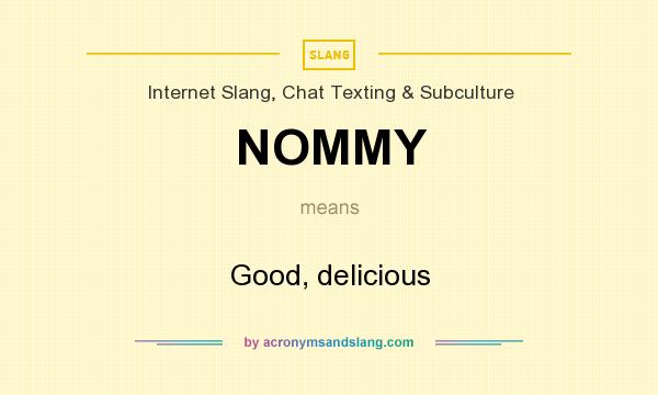 What does NOMMY mean? It stands for Good, delicious