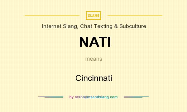 What does NATI mean? It stands for Cincinnati