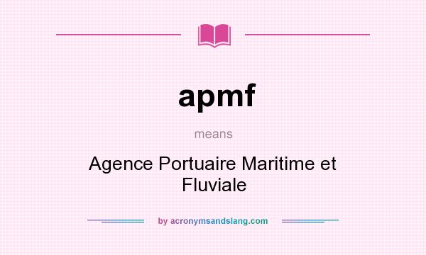 What does apmf mean? It stands for Agence Portuaire Maritime et Fluviale