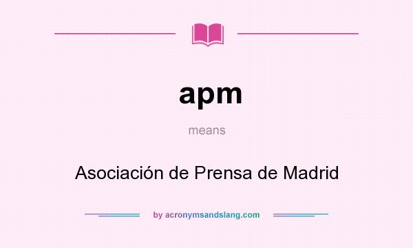 What does apm mean? It stands for Asociación de Prensa de Madrid