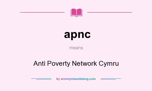 What does apnc mean? It stands for Anti Poverty Network Cymru