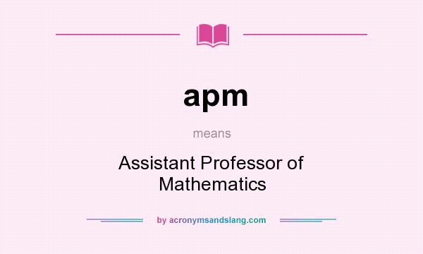 What does apm mean? It stands for Assistant Professor of Mathematics