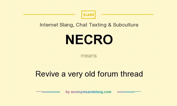 What does NECRO mean? It stands for Revive a very old forum thread