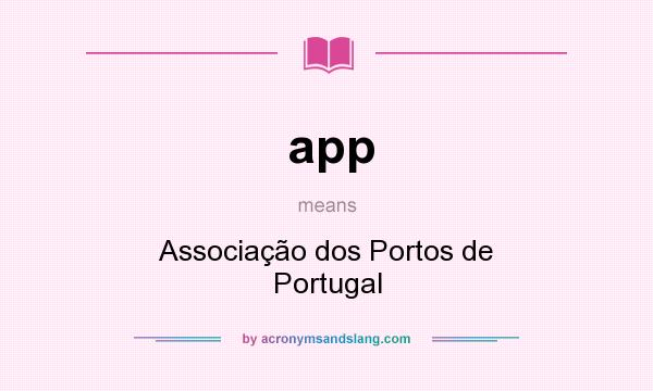 What does app mean? It stands for Associação dos Portos de Portugal