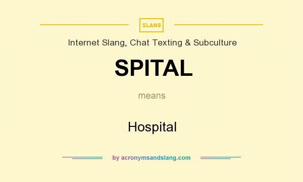 What does SPITAL mean? It stands for Hospital
