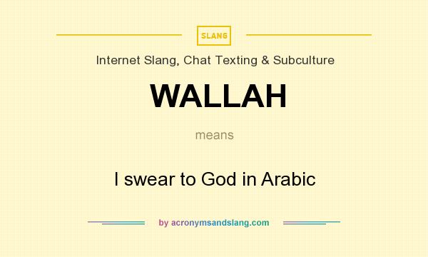 What does WALLAH mean? It stands for I swear to God in Arabic