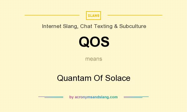 What does QOS mean? It stands for Quantam Of Solace