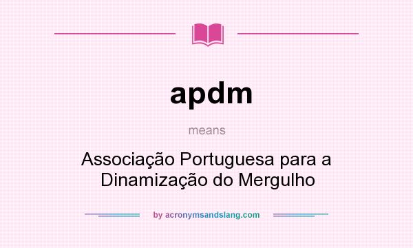 What does apdm mean? It stands for Associação Portuguesa para a Dinamização do Mergulho
