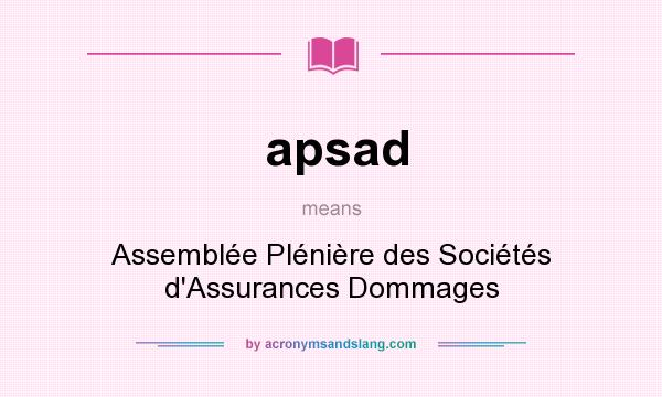 What does apsad mean? It stands for Assemblée Plénière des Sociétés d`Assurances Dommages