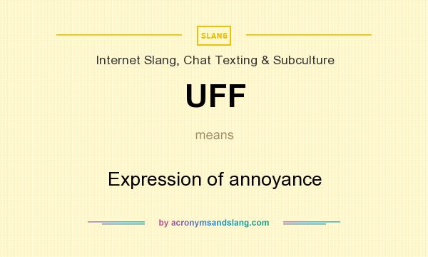 UFF Expression of annoyance in Internet Slang Chat Texting