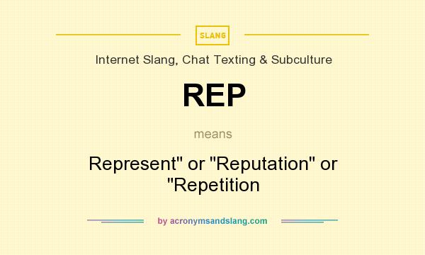 What does REP mean? It stands for Represent or Reputation or Repetition