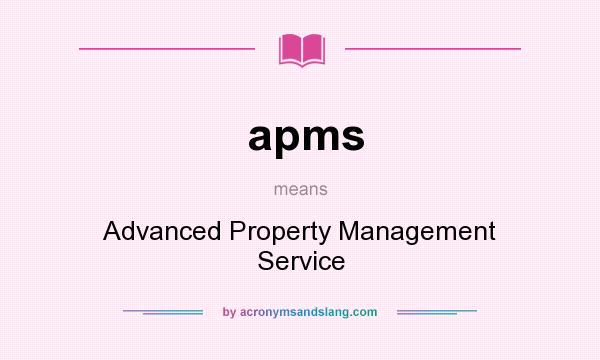 What does apms mean? It stands for Advanced Property Management Service