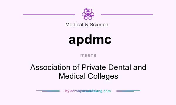 What does apdmc mean? It stands for Association of Private Dental and Medical Colleges