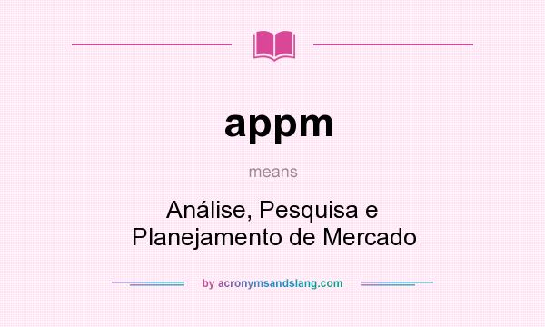 What does appm mean? It stands for Análise, Pesquisa e Planejamento de Mercado