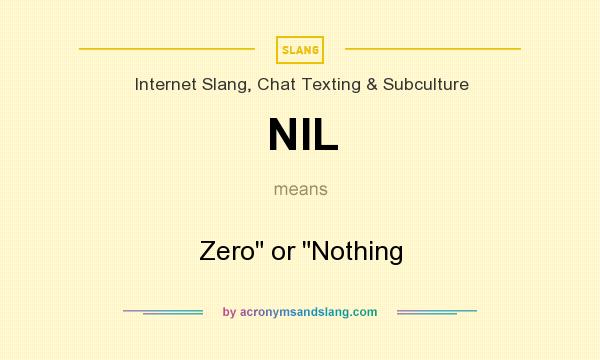 What does NIL mean? It stands for Zero or Nothing