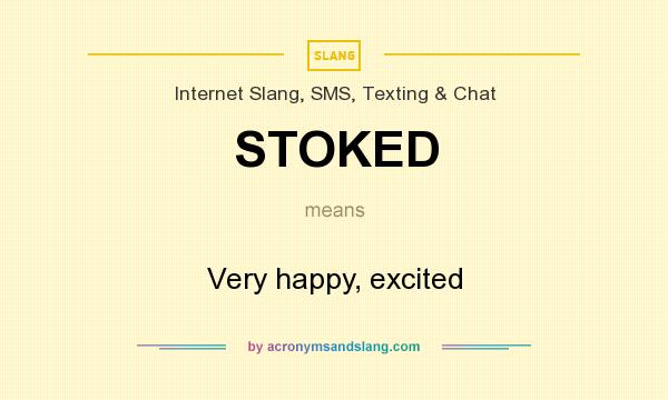 What does STOKED mean? It stands for Very happy, excited