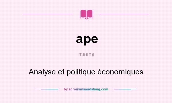 What does ape mean? It stands for Analyse et politique économiques