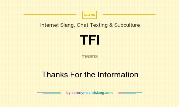 What does TFI mean? It stands for Thanks For the Information