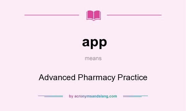 What does app mean? It stands for Advanced Pharmacy Practice