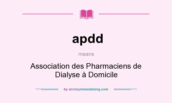 What does apdd mean? It stands for Association des Pharmaciens de Dialyse à Domicile