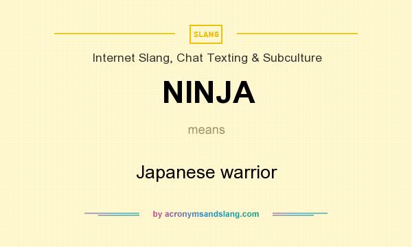 What does NINJA mean? It stands for Japanese warrior