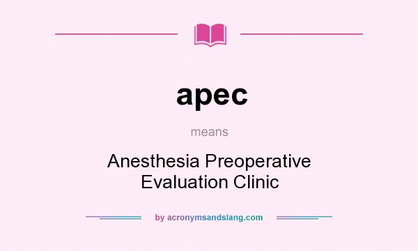 What does apec mean? It stands for Anesthesia Preoperative Evaluation Clinic