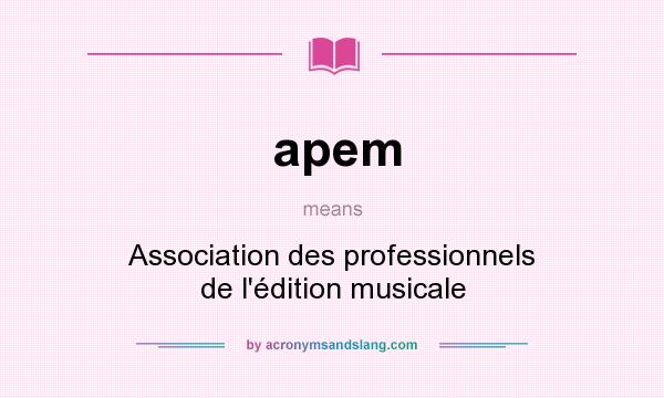 What does apem mean? It stands for Association des professionnels de l`édition musicale