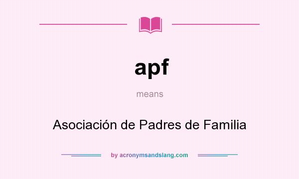 What does apf mean? It stands for Asociación de Padres de Familia