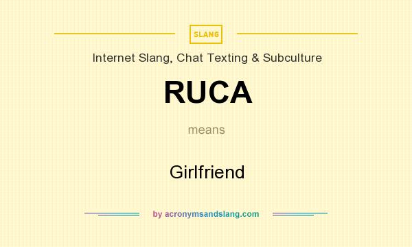 What does RUCA mean? It stands for Girlfriend