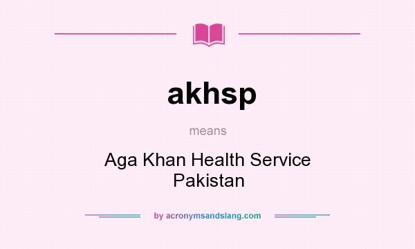 What does akhsp mean? It stands for Aga Khan Health Service Pakistan