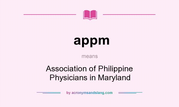 What does appm mean? It stands for Association of Philippine Physicians in Maryland