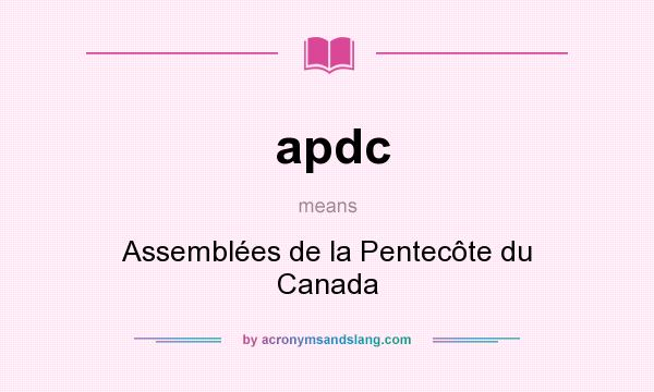 What does apdc mean? It stands for Assemblées de la Pentecôte du Canada