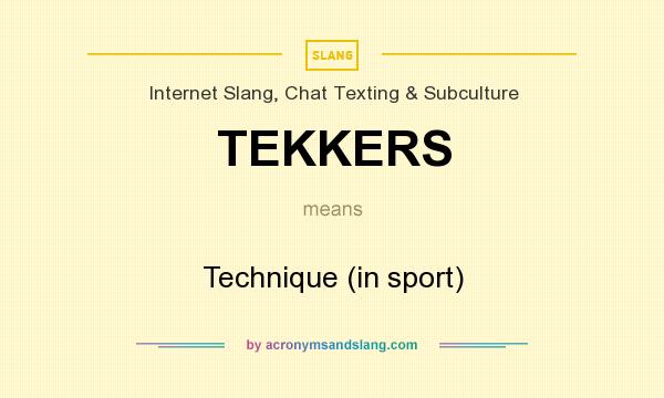 What does TEKKERS mean? It stands for Technique (in sport)