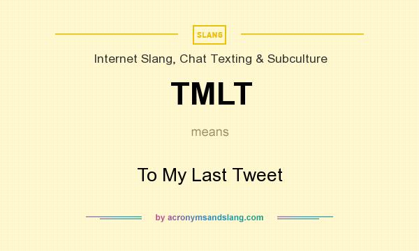 What does TMLT mean? It stands for To My Last Tweet
