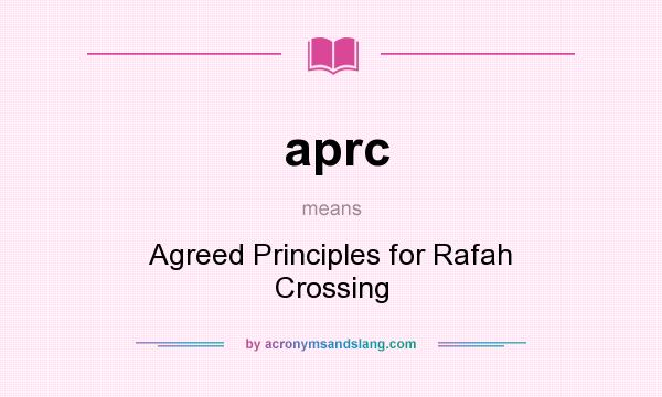 What does aprc mean? It stands for Agreed Principles for Rafah Crossing