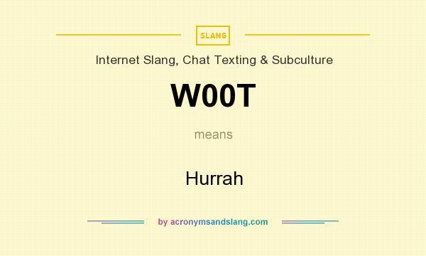 What does W00T mean? It stands for Hurrah