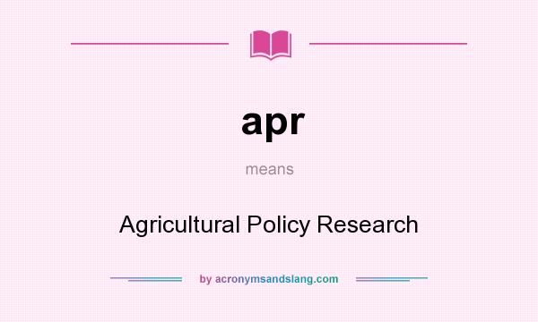What does apr mean? It stands for Agricultural Policy Research