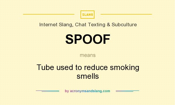 What does SPOOF mean? It stands for Tube used to reduce smoking smells