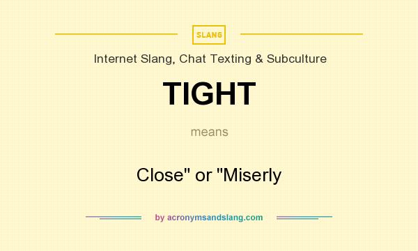 What does TIGHT mean? It stands for Close or Miserly