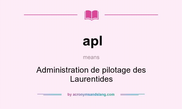 What does apl mean? It stands for Administration de pilotage des Laurentides