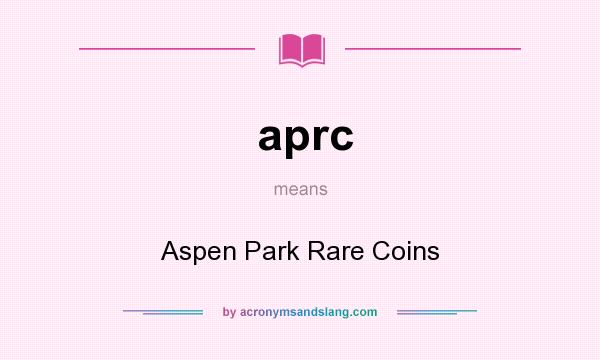 What does aprc mean? It stands for Aspen Park Rare Coins