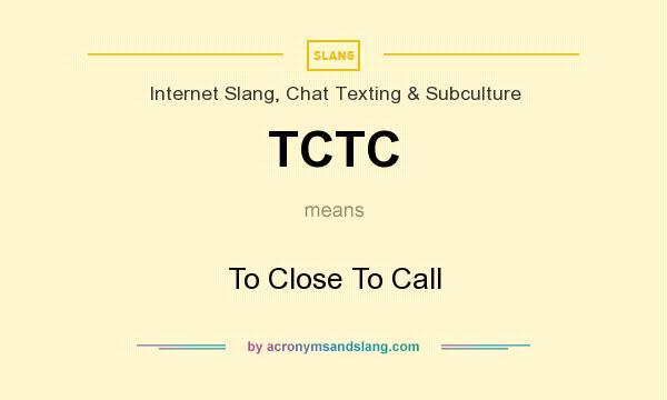 What does TCTC mean? It stands for To Close To Call