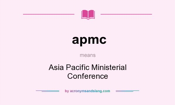 What does apmc mean? It stands for Asia Pacific Ministerial Conference