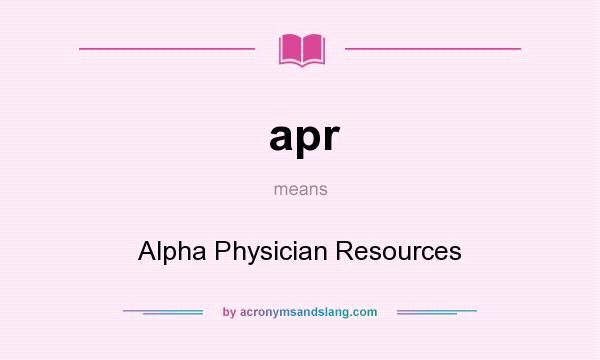 What does apr mean? It stands for Alpha Physician Resources