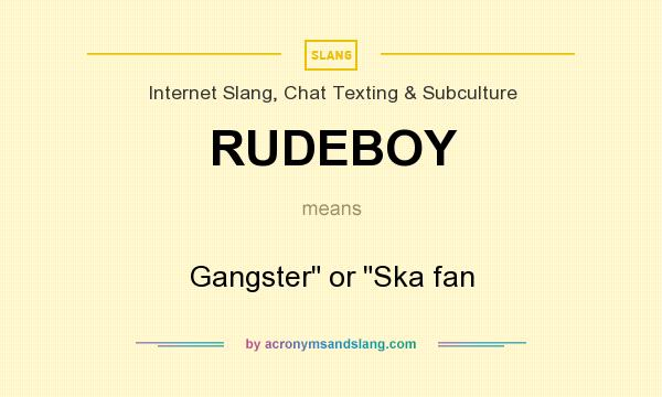 What does RUDEBOY mean? It stands for Gangster