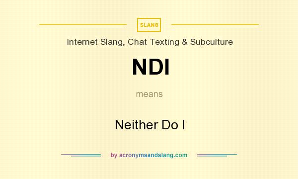 What does NDI mean? It stands for Neither Do I
