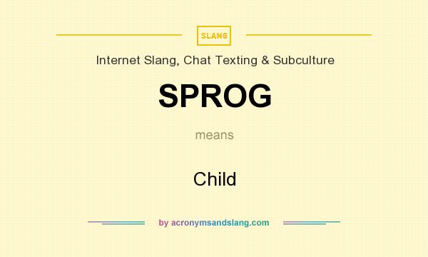 What does SPROG mean? It stands for Child