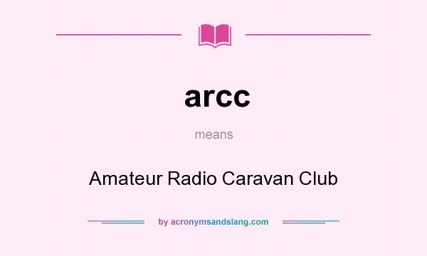 What does arcc mean? It stands for Amateur Radio Caravan Club