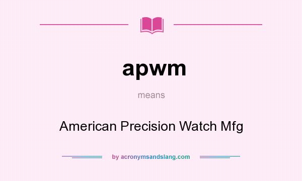 What does apwm mean? It stands for American Precision Watch Mfg